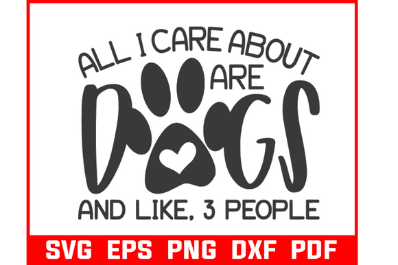 All I Care About Dogs Quote Graphics for Crafts