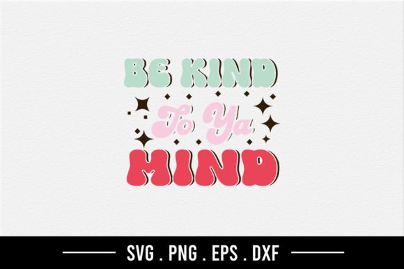 Be Kind to Ya Mind SVG Graphics for Crafts