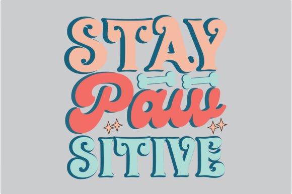 Stay Pawsitive Dog Quote SVG Sublimation for Crafts and Graphics