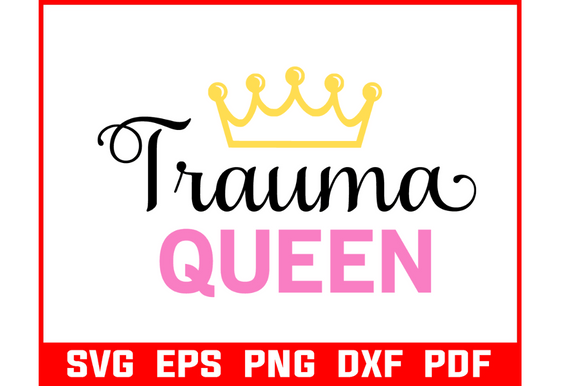 Trauma Queen Nurse Quote Graphics for Crafts
