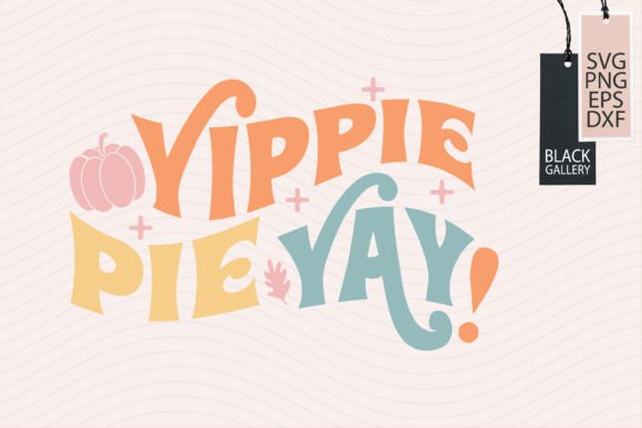 Yippie Pie Yay Thanksgiving Quote SVG for Crafts and Graphics
